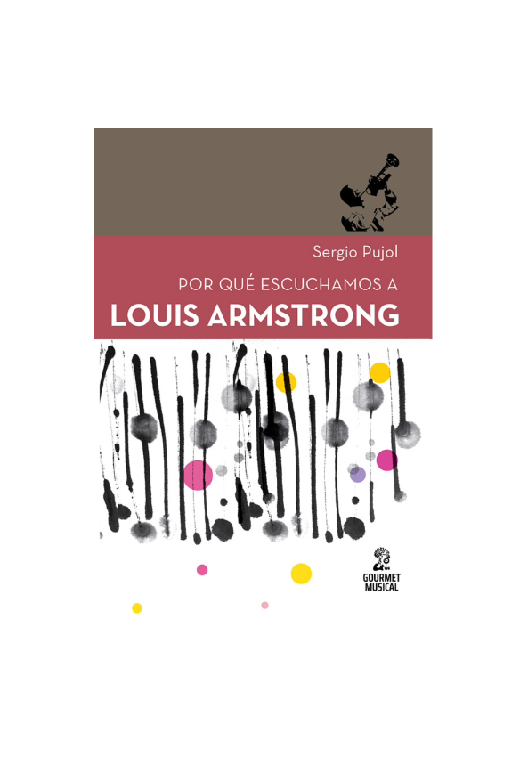 Por qué escuchamos a Louis Arrmstrong. SERGIO PUJOL