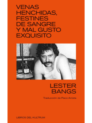 Venas henchidas, festines de sangre y mal gusto exquisito. LESTER BANGS