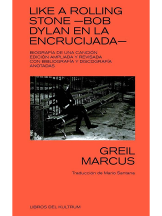 Like a Rolling Stone-Bob Dylan en la encrucijada. GREIL MARCUS
