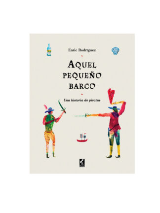 Aquel pequeño barco. Una historia de piratas. ENRIC RODRÍGUEZ