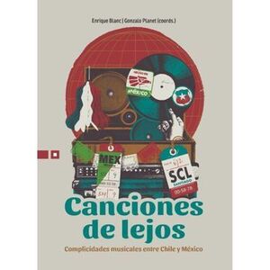 Canciones de lejos. Complicidades musicales entre Chile y México. ENRIQUE BLANC