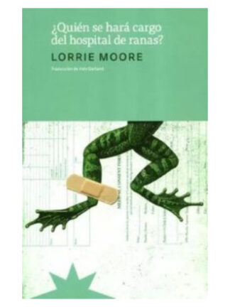 ¿Quién se hará cargo del hospital de ranas? LORRIE MOORE