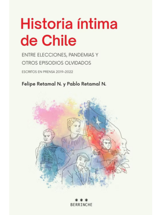 Historia íntima de Chile: entre elecciones, pandemias y otros episodiosolvidados