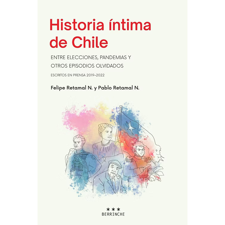 Historia íntima de Chile: entre elecciones, pandemias y otros episodiosolvidados