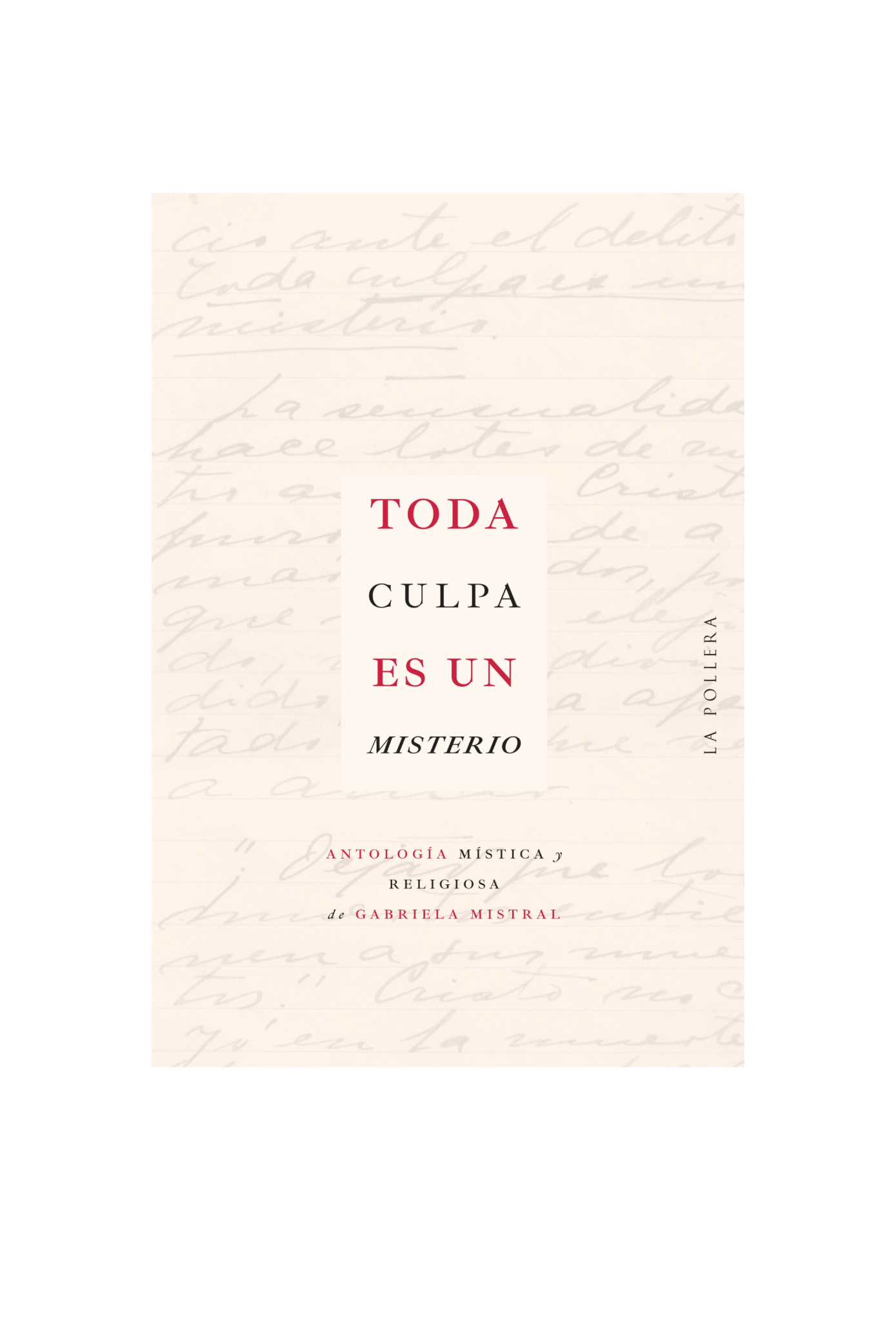 Toda culpa es un misterio. Antología mística y religiosa de GABRIELA MISTRAL