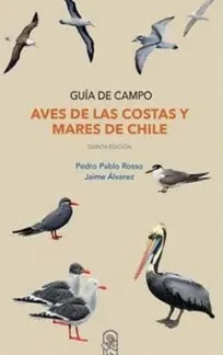 Aves de las costas y mares de Chile. PEDRO PABLO ROSSO; JAIME ÁLVAREZ