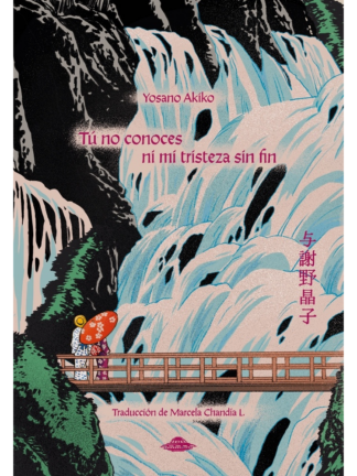 Tú no conoces ni mi tristeza sin fin. YOSANO AKIKO