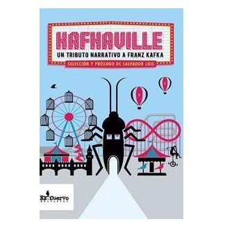 Kafkaville:un tributo narrativo a Franz Kafka.Selección prólogo de Salvador Luis