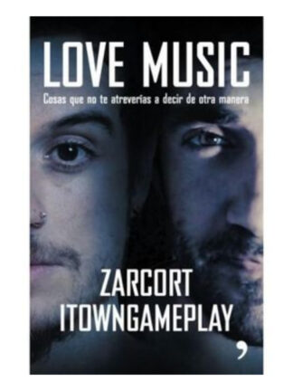 Love music: cosas que no te atreverías a decir de otra manera.ZARCORT ITOWNGAMEP