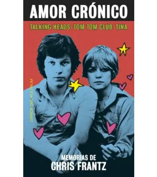 Amor crónico, memorias de Chris Frantz.