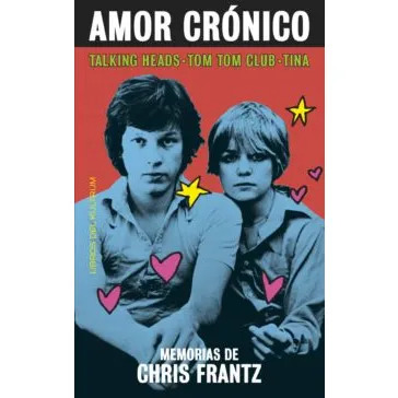 Amor crónico, memorias de Chris Frantz.