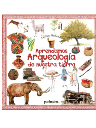 Aprendamos arqueología de nuestra tierra. LAUTARO NÚÑEZ