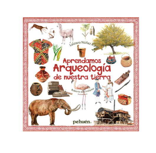 Aprendamos arqueología de nuestra tierra. LAUTARO NÚÑEZ