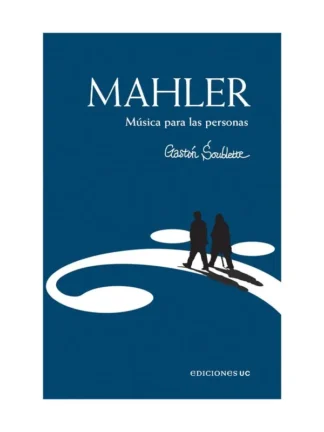 Mahler. Música para las personas. GASTON SOUBLETTE