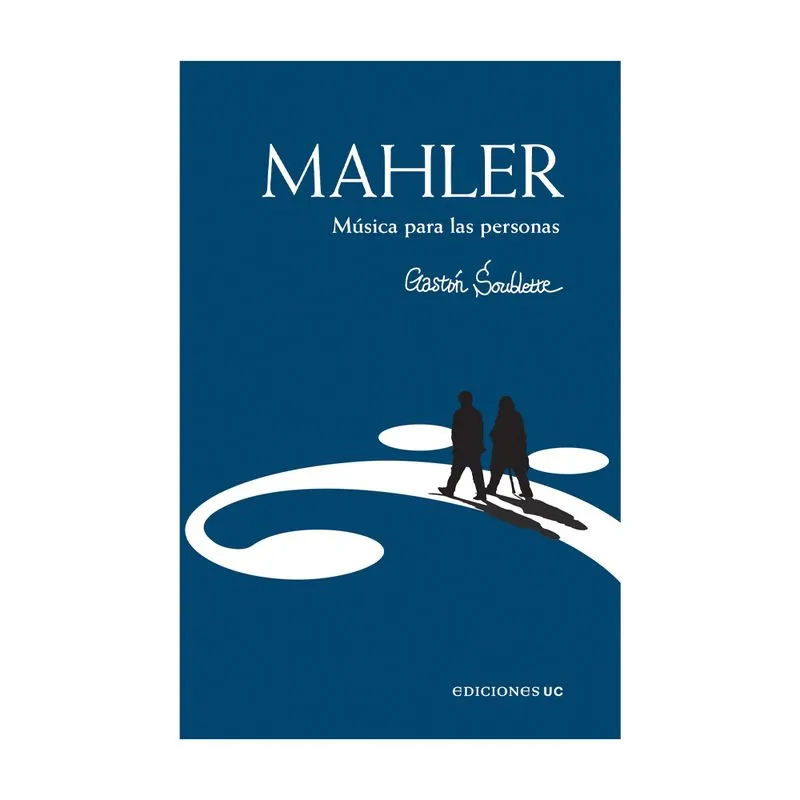 Mahler. Música para las personas. GASTON SOUBLETTE