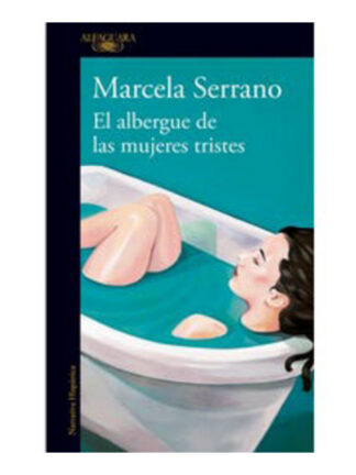 El albergue de las mujeres tristes. MARCELA SERRANO