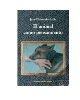 El animal como pensamiento. JEAN CHRISTOPHE BAILLY