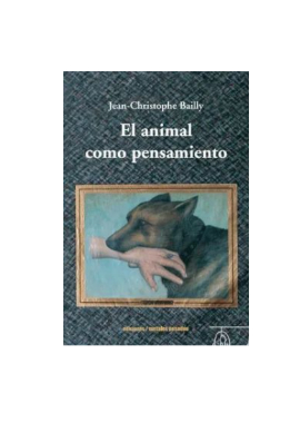 El animal como pensamiento. JEAN CHRISTOPHE BAILLY