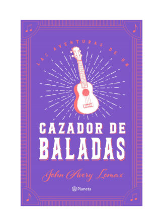 Las aventuras de un cazador de baladas. JOHN AVERY LOMAX
