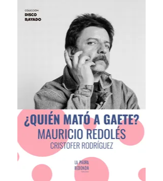 ¿Quién mató a Gaete? Mauricio Redolés. CRISTOFER RODRÍGUEZ