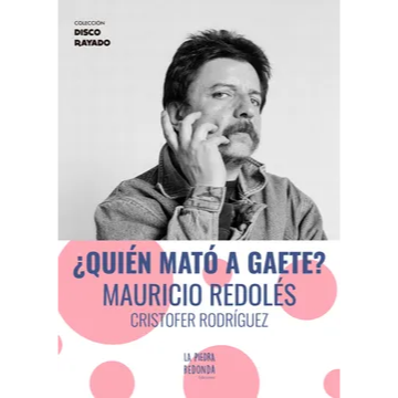 ¿Quién mató a Gaete? Mauricio Redolés. CRISTOFER RODRÍGUEZ