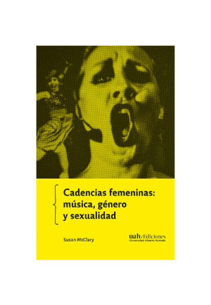 Cadencias femeninas: música, género y sexualidad.SUSAN McCLARY