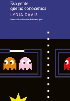 Esa gente que no conocemos. LYDIA DAVIS