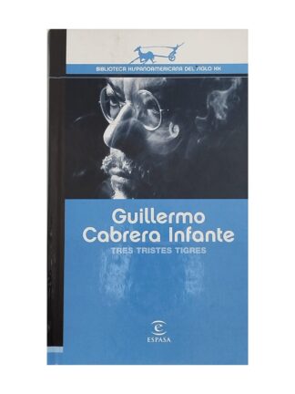 Tres tristes tigres. GUILLERMO CABRERA INFANTE