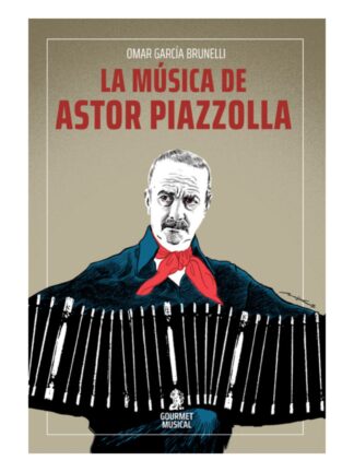 La música de Astor Piazzolla. OMAR GARCÍA BRUNELLI
