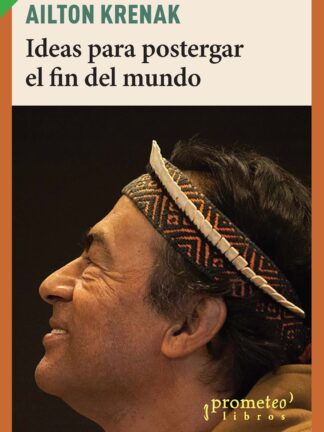 Ideas para postergar el fin del mundo. AILTON KRENAK