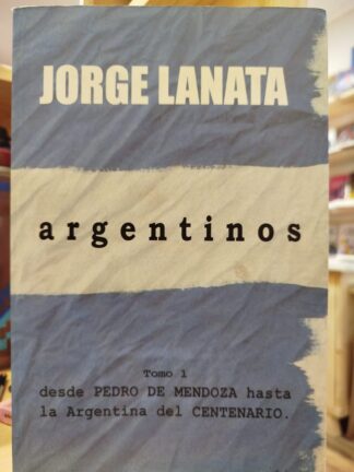 Argentinos. Tomo 1. JORGE LANATA