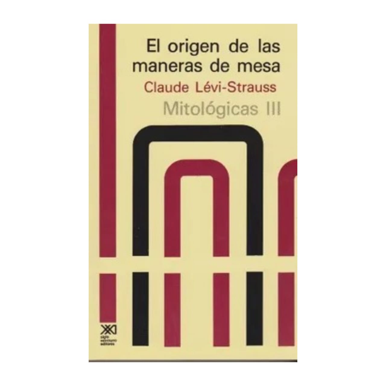 El origen de las maneras de mesa. Mitológicas III. CLAUDE LÉVI-STRAUSS
