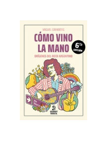 Cómo vino la mano. Orígenes del rock argentino. MIGUEL GRINBERG