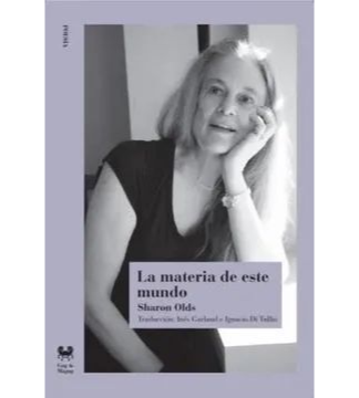 La Materia de este mundo.  Sharon Olds