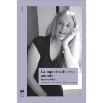 La Materia de este mundo. Sharon Olds