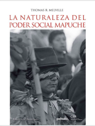 La naturaleza del poder social mapuche. THOMAS R. MELVILLE