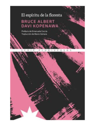El espíritu de la floresta. BRUCE ALBERT, DAVI KOPENAWA