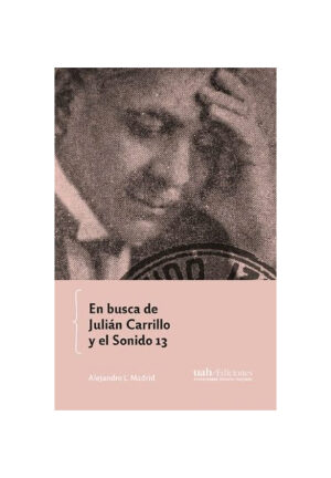 En busca de Julián Carrillo y el Sonido 13.ALEJANDRO L. MADRID.