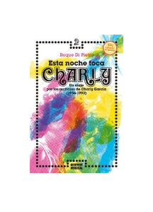 Esta noche toca Charly. Un viaje por los recitales de Charly García (1956-1993)