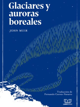 Glaciares y auroras boreales.JOHN MUIR