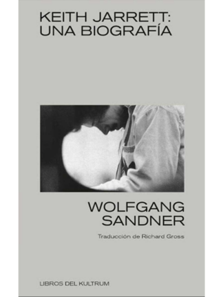 Keith Jarret: Una biografía. WOLFGANG SANDNER