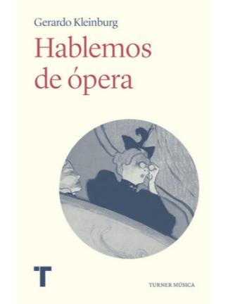 Hablemos de ópera. GERARDO KLEINBURG