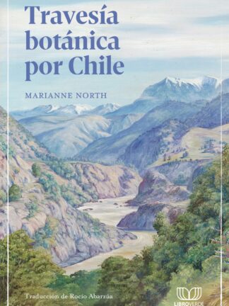 Travesía botánica por Chile. MARIANNE NORTH