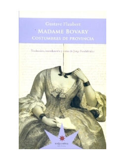 Madame Bovary. Costumbre de provincia. GUSTAVE FLAUBERT
