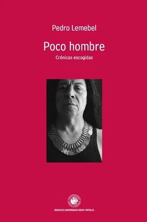 Poco hombre. Crónicas escogidas. PEDRO LEMEBEL