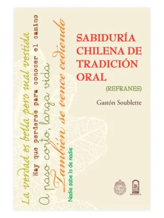 Sabiduría chilena de tradición oral (refranes).  GASTÓN SOUBLETTE