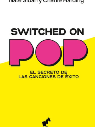 Switched on pop. El secreto de las canciones de éxito. NATE SLOAN / CHARLIE HARDING